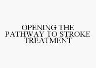 OPENING THE PATHWAY TO STROKE TREATMENT