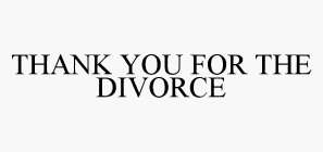 THANK YOU FOR THE DIVORCE