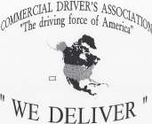 COMMERCIAL DRIVER'S ASSOCIATION THE DRIVING FORCE OF AMERICA WE DELIVER
