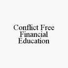 CONFLICT FREE FINANCIAL EDUCATION