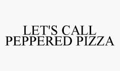 LET'S CALL PEPPERED PIZZA