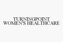 TURNINGPOINT WOMEN'S HEALTHCARE