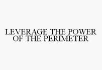 LEVERAGE THE POWER OF THE PERIMETER