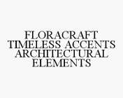 FLORACRAFT TIMELESS ACCENTS ARCHITECTURAL ELEMENTS