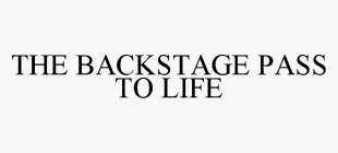 THE BACKSTAGE PASS TO LIFE