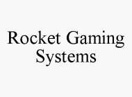 ROCKET GAMING SYSTEMS