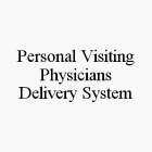 PERSONAL VISITING PHYSICIANS DELIVERY SYSTEM