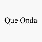 QUE ONDA