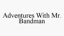 ADVENTURES WITH MR. BANDMAN