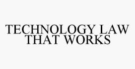 TECHNOLOGY LAW THAT WORKS