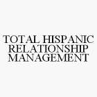 TOTAL HISPANIC RELATIONSHIP MANAGEMENT