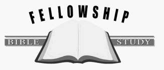 FELLOWSHIP BIBLE STUDY