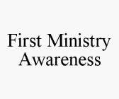 FIRST MINISTRY AWARENESS