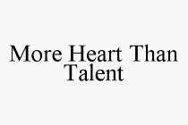 MORE HEART THAN TALENT