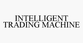 INTELLIGENT TRADING MACHINE