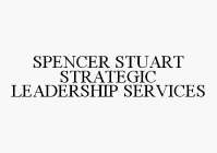 SPENCER STUART STRATEGIC LEADERSHIP SERVICES
