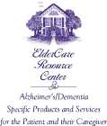 ELDERCARE RESOURCE CENTER ALZHEIMER'S/DEMENTIA SPECIFIC PRODUCTS AND SERVICES FOR THE PATIENT AND THEIR CAREGIVER