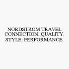 NORDSTROM TRAVEL CONNECTION. QUALITY. STYLE. PERFORMANCE.
