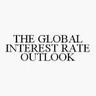 THE GLOBAL INTEREST RATE OUTLOOK