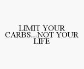LIMIT YOUR CARBS...NOT YOUR LIFE