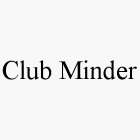 CLUB MINDER