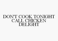 DON'T COOK TONIGHT CALL CHICKEN DELIGHT