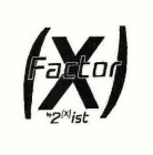 (X)FACTOR BY 2(X)IST