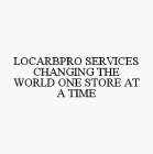 LOCARBPRO SERVICES CHANGING THE WORLD ONE STORE AT A TIME