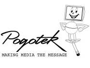 POGOTEK MAKING MEDIA THE MESSAGE