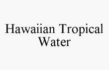 HAWAIIAN TROPICAL WATER