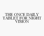 THE ONCE DAILY TABLET FOR NIGHT VISION