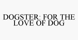 DOGSTER: FOR THE LOVE OF DOG