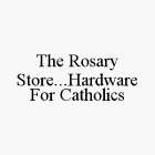 THE ROSARY STORE...HARDWARE FOR CATHOLICS