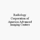 RADIOLOGY CORPORATION OF AMERICA ADVANCED IMAGING CENTERS