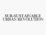 SUR-SUSTAINABLE URBAN REVOLUTION