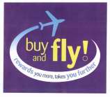 BUY AND FLY! REWARDS YOU MORE, TAKES YOU FURTHER