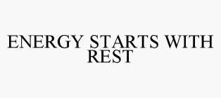 ENERGY STARTS WITH REST