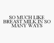 SO MUCH LIKE BREAST MILK IN SO MANY WAYS