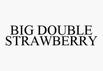 BIG DOUBLE STRAWBERRY