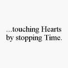 ...TOUCHING HEARTS BY STOPPING TIME.