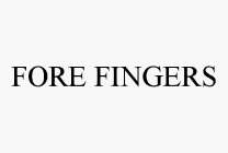 FORE FINGERS