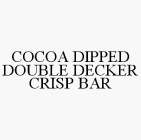 COCOA DIPPED DOUBLE DECKER CRISP BAR