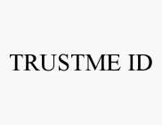 TRUSTME ID