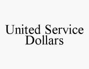 UNITED SERVICE DOLLARS
