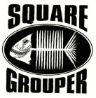 SQUARE GROUPER