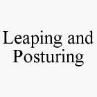 LEAPING AND POSTURING