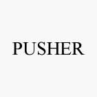 PUSHER