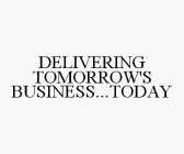 DELIVERING TOMORROW'S BUSINESS...TODAY