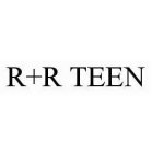 R+R TEEN