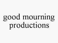 GOOD MOURNING PRODUCTIONS